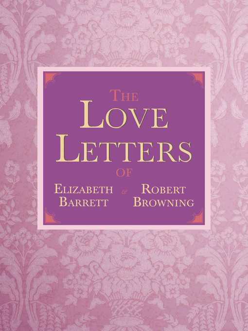 Title details for The Love Letters of Elizabeth Barrett and Robert Browning by Elizabeth Barrett Browning - Available